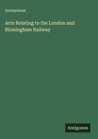 Acts Relating to the London and Birmingham Railway