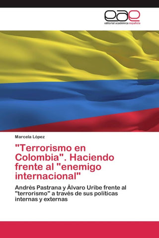 "Terrorismo en Colombia". Haciendo frente al "enemigo internacional"