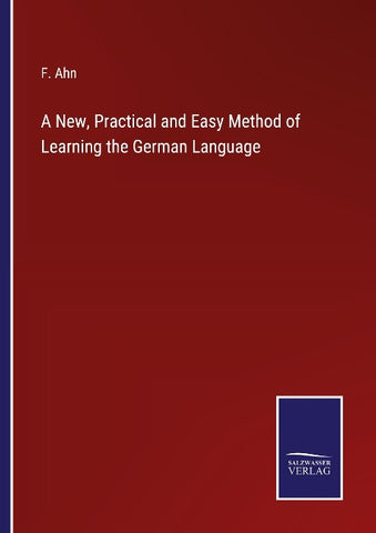A New, Practical and Easy Method of Learning the German Language
