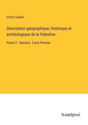 Description géographique, historique et archéologique de la Palestine