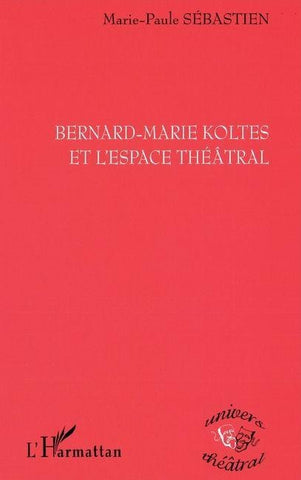 BERNARD-MARIE KOLTES ET L'ESPACE THÉÂTRAL
