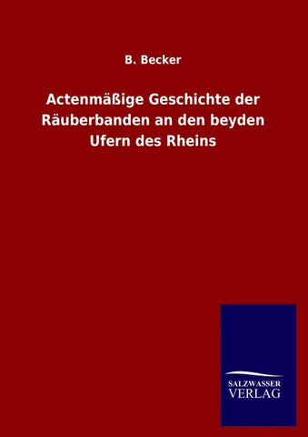 Actenmäßige Geschichte der Räuberbanden an den beyden Ufern des Rheins
