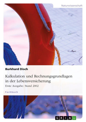 Kalkulation und Rechnungsgrundlagen in der Lebensversicherung. Erste Ausgabe: Stand 2002