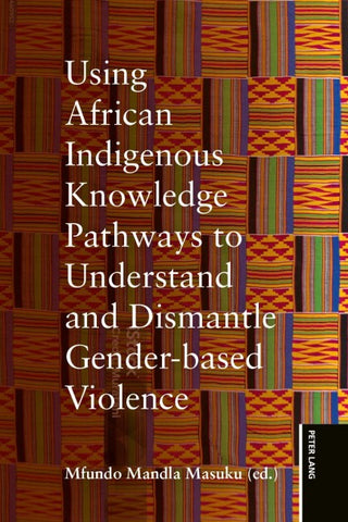 Using African Indigenous Knowledge Pathways to Understand and Dismantle Gender-based Violence