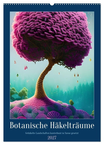 Botanische Häkelträume (Wandkalender 2027 DIN A2 hoch), CALVENDO Monatskalender