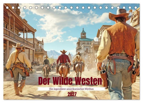Der Wilde Westen - Ein legendärer amerikanischer Mythos (Tischkalender 2027 DIN A5 quer), CALVENDO Monatskalender