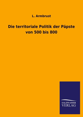 Die territoriale Politik der Päpste von 500 bis 800