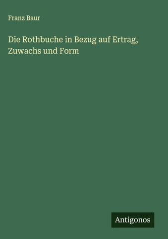 Die Rothbuche in Bezug auf Ertrag, Zuwachs und Form