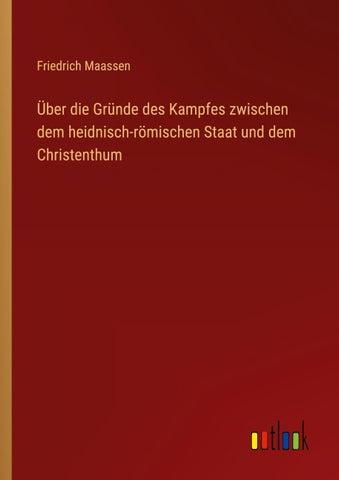 Über die Gründe des Kampfes zwischen dem heidnisch-römischen Staat und dem Christenthum