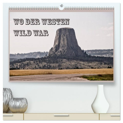 Wo der Westen wild war (hochwertiger Premium Wandkalender 2027 DIN A2 quer), Kunstdruck in Hochglanz