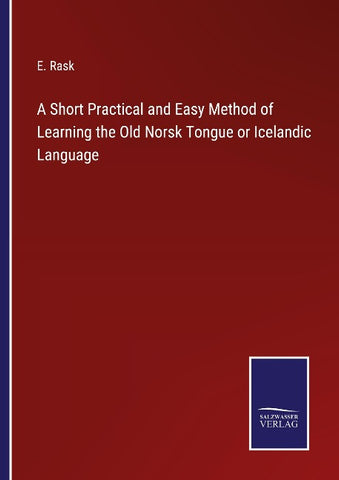 A Short Practical and Easy Method of Learning the Old Norsk Tongue or Icelandic Language