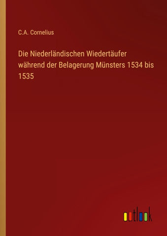 Die Niederländischen Wiedertäufer während der Belagerung Münsters 1534 bis 1535