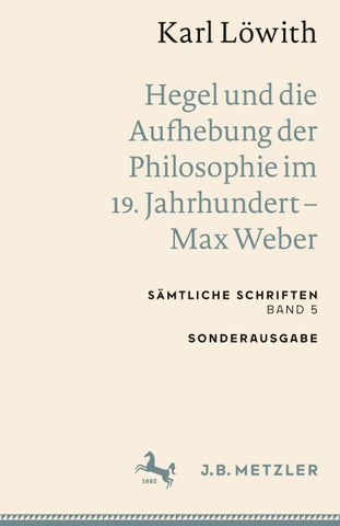 Karl Löwith: Hegel und die Aufhebung der Philosophie im 19. Jahrhundert – Max Weber