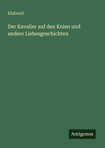 Der Kavalier auf den Knien und andere Liebesgeschichten