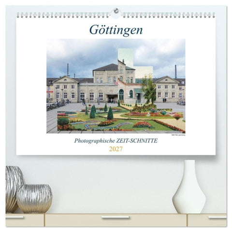 Göttingen, Photographische ZEIT-SCHNITTE (hochwertiger Premium Wandkalender 2027 DIN A2 quer), Kunstdruck in Hochglanz
