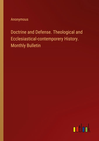 Doctrine and Defense. Theological and Ecclesiastical-contemporery History. Monthly Bulletin