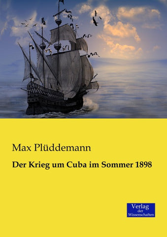 Der Krieg um Cuba im Sommer 1898