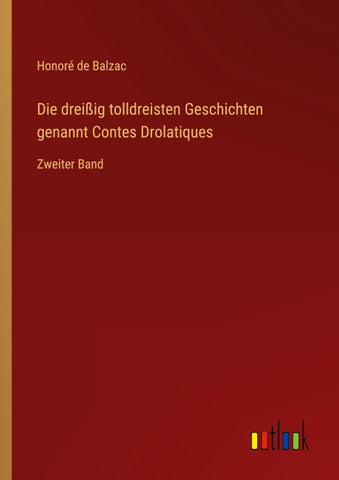 Die dreißig tolldreisten Geschichten genannt Contes Drolatiques