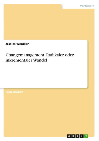 Changemanagement. Radikaler oder inkrementaler Wandel
