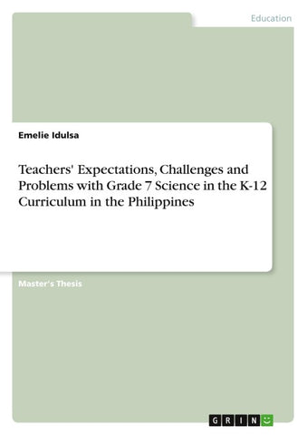 Teachers' Expectations, Challenges and Problems with Grade 7 Science in the K-12 Curriculum in the Philippines