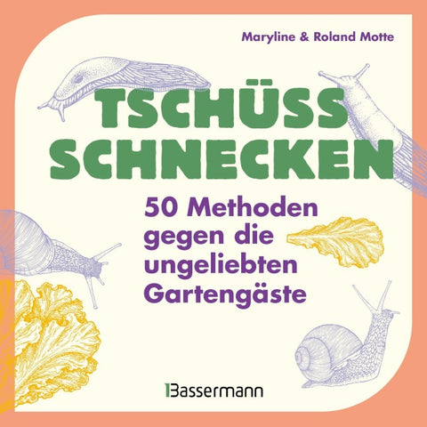 Tschüss, Schnecken - 50 Methoden gegen die ungeliebten Gartengäste