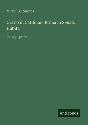 Oratio in Catilinam Prima in Senatu Habita