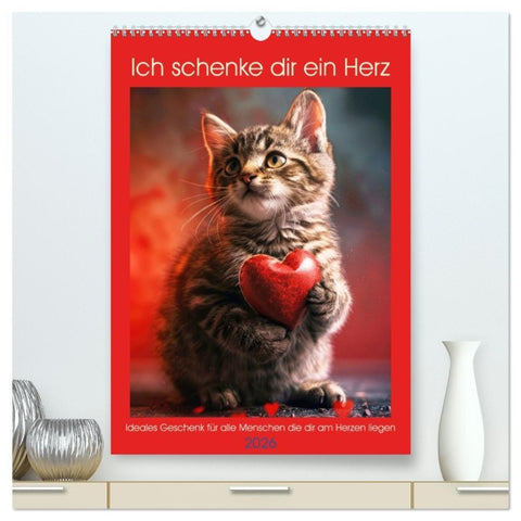 Ich schenke dir ein Herz (hochwertiger Premium Wandkalender 2026 DIN A2 hoch), Kunstdruck in Hochglanz