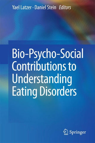 Bio-Psycho-Social Contributions to Understanding Eating Disorders