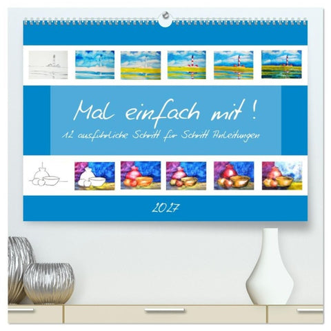 Mal einfach mit ! 12 ausführliche Schritt für Schritt Anleitungen (hochwertiger Premium Wandkalender 2027 DIN A2 quer), Kunstdruck in Hochglanz