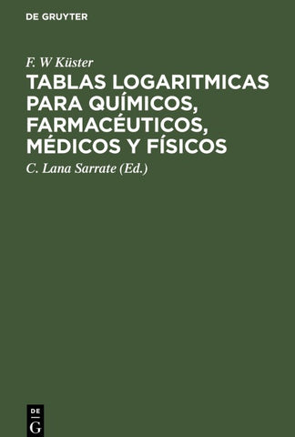 Tablas logaritmicas para químicos, farmacéuticos, médicos y físicos