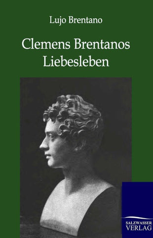 Clemens Brentanos Liebesleben