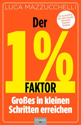 Der 1 % Faktor – Die erfolgreiche Methode um Großes in kleinen Schritten zu erreichen