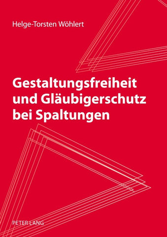 Gestaltungsfreiheit und Glaeubigerschutz bei Spaltungen