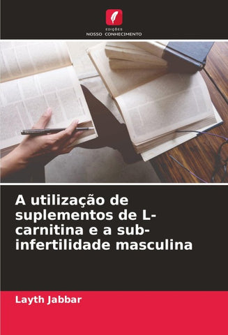 A utilização de suplementos de L-carnitina e a sub-infertilidade masculina