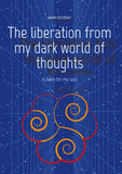 The liberation from my dark world of thoughts