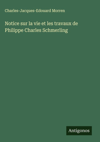 Notice sur la vie et les travaux de Philippe Charles Schmerling
