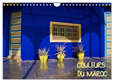 COULEURS DU MAROC (Calendrier mural 2027 DIN A4 vertical), CALVENDO calendrier mensuel