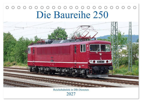Die Baureihe 250 - Reichsbahnlok in DB-Diensten (Tischkalender 2027 DIN A5 quer), CALVENDO Monatskalender
