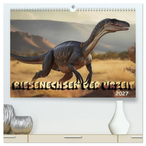 Riesenechsen der Urzeit (hochwertiger Premium Wandkalender 2027 DIN A2 quer), Kunstdruck in Hochglanz