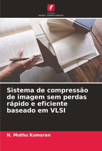 Sistema de compressão de imagem sem perdas rápido e eficiente baseado em VLSI