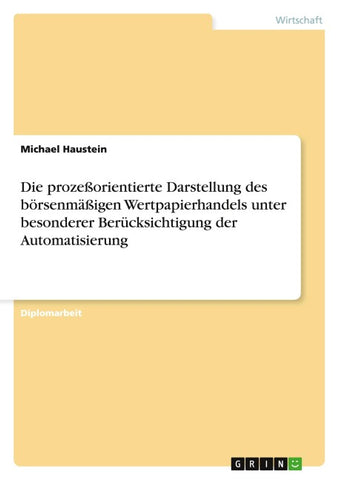 Die prozeßorientierte Darstellung des börsenmäßigen Wertpapierhandels unter besonderer Berücksichtigung der Automatisierung