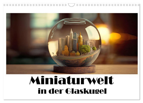 Miniaturwelt in der Glaskugel (Wandkalender 2027 DIN A3 quer), CALVENDO Monatskalender