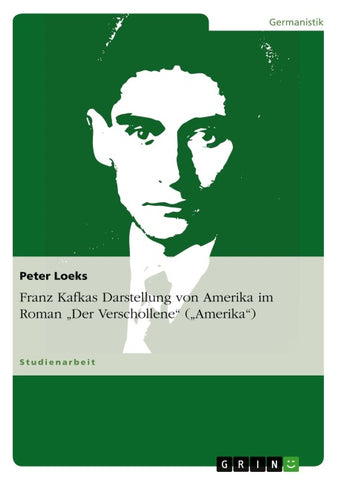 Franz Kafkas Darstellung von Amerika im Roman "Der Verschollene" ("Amerika")