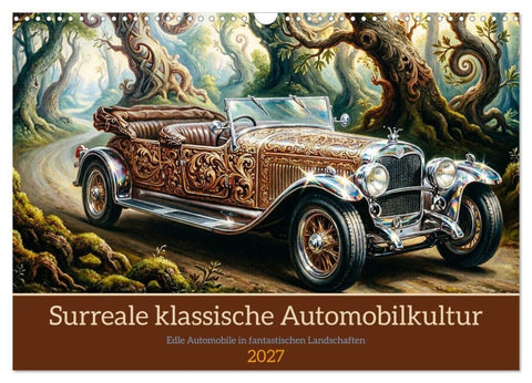 Surreale klassische Automobilkultur (Wandkalender 2027 DIN A3 quer), CALVENDO Monatskalender