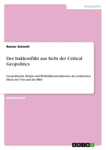 Der Irakkonflikt aus Sicht der Critical Geopolitics