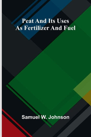 Peat and its Uses as Fertilizer and Fuel
