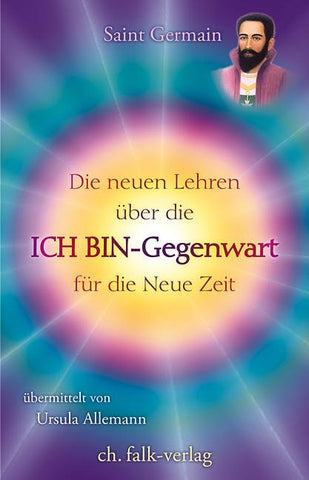 Saint Germain - Die neuen Lehren über die ICH BIN-Gegenwart für die neue Zeit