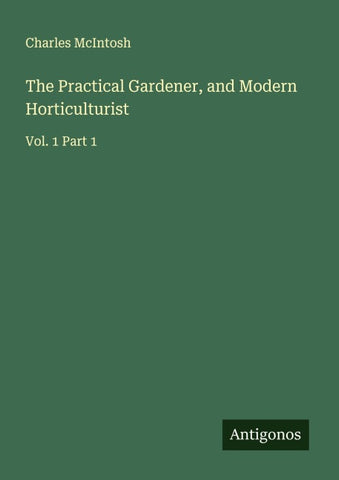 The Practical Gardener, and Modern Horticulturist