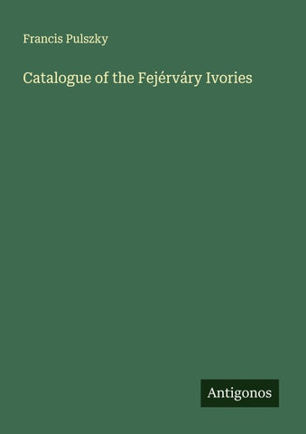Catalogue of the Fejérváry Ivories
