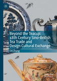 Beyond the Teacup: 18th Century Sino-British Tea Trade and Design Cultural Exchange